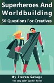 Superheroes and Worldbuilding: 50 Questions For Creatives (Way With Worlds, #9) (eBook, ePUB)