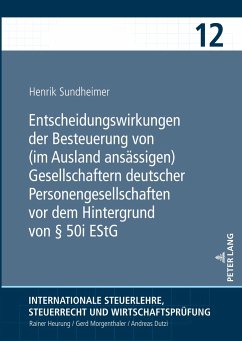 Entscheidungswirkungen der Besteuerung von (im Ausland ansässigen) Gesellschaftern deutscher Personengesellschaften vor dem Hintergrund von § 50i EStG - Sundheimer, Henrik