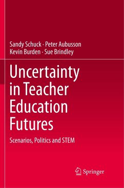 Uncertainty in Teacher Education Futures - Schuck, Sandy;Aubusson, Peter;Burden, Kevin