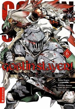 Goblin Slayer! Bd.6 - Kagyu, Kumo;Kurose, Kousuke;Kannatuki, Noboru