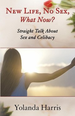 New Life, No Sex, What Now? Straight Talk About Sex and Celibacy (eBook, ePUB) - Harris, Yolanda