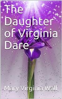 The Daughter of Virginia Dare (eBook, ePUB) - Virginia Wall, Mary