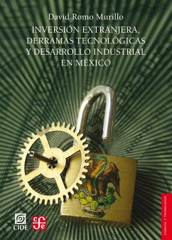 Inversión extranjera, derramas tecnológicas y desarrollo industrial en México (eBook, ePUB) - Romo Murillo, David