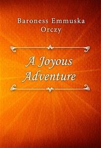 A Joyous Adventure (eBook, ePUB) - Emmuska Orczy, Baroness