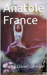 Anatole France (eBook, ePUB) - Lionel George, Walter