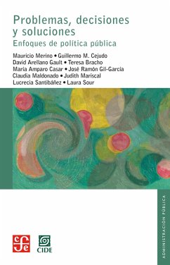 Problemas, decisiones y soluciones (eBook, ePUB) - Merino, Mauricio; Sour, Laura; Cejudo, Guillermo M.; Arellano Gault, David; Bracho, Teresa; Casar, María Amparo; Gil-García, José Ramón; Maldonado, Claudia; Mariscal, Judith; Santibáñez, Lucrecia