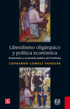 Liberalismo oligárquico y política económica (eBook, ePUB) - Lomelí Vanegas, Leonardo