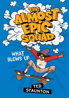 Almost Epic Squad: What Blows Up (eBook, ePUB) - Staunton, Ted