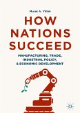 How Nations Succeed: Manufacturing, Trade, Industrial Policy, and Economic Development (eBook, PDF)