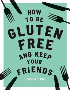 How to be Gluten-Free and Keep Your Friends (eBook, ePUB) - Barnett, Anna