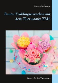 Buntes Frühlingserwachen mit dem Thermomix TM5 (eBook, ePUB) - Stellmann, Renate
