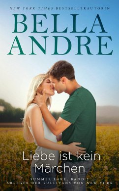 Liebe ist kein Märchen: Summer Lake 2 (Ableger der Sullivans von New York) (eBook, ePUB) - Andre, Bella