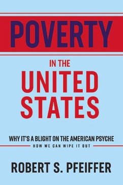 Poverty in the United States: Why It's a Blight on the American Psyche Volume 1 - Pfeiffer, Robert S.