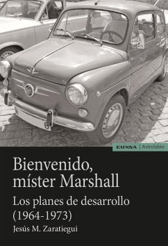 Bienvenido míster Marshall : los planes de desarrollo (1964-1973) - Zaratiegui, Jesús María