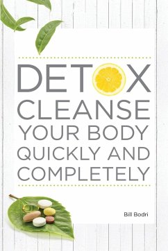 Detox Cleanse Your Body Quickly and Completely - Bodri, Bill