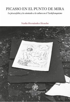 Picasso en el punto de mira : la picassofobia y los atentados a la cultura en el tardofranquismo - Hernández, Nadia