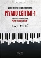 Piyano Egitimi 1 - Secme Eserler ve Calisma Yöntemleriyle - Aytug, Ayca