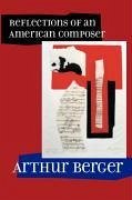 Reflections of an American Composer - Berger, Arthur
