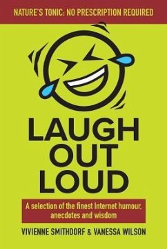 Laugh Out Loud: A Selection of the Finest Internet Humour, Anecdotes and Wisdom - Wilson, Vanessa; Smithdorf, Vivienne