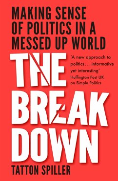 The Breakdown: Making Sense of Politics in a Messed Up World - Spiller, Tatton