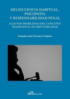 Delincuencia habitual, psicopatía y responsabilidad penal : algunos problemas del concepto tradicional de imputabilidad - Sánchez Garrido, Francisco José