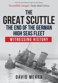 The Great Scuttle: The End of the German High Seas Fleet - Meara, David
