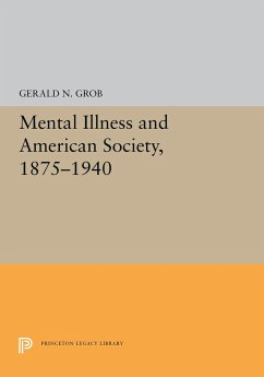 Mental Illness and American Society, 1875-1940 - Grob, Gerald N