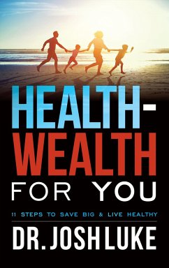 Health-Wealth for You: 11 Steps to Save Big & Live Healthy - Luke, Josh