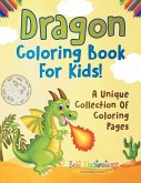 Dragon Coloring Book For Kids! A Unique Collection Of Coloring Pages