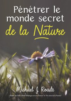 Pénétrer le monde secret de la Nature - Roads, Michael J.