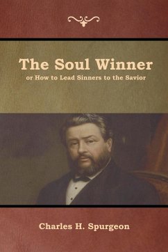 The Soul Winner or How to Lead Sinners to the Savior - Spurgeon, Charles H.