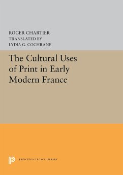 The Cultural Uses of Print in Early Modern France - Chartier, Roger