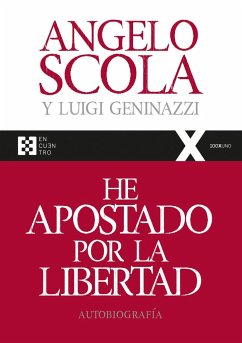 He apostado por la libertad : autobiografía - Scola, Angelo; Richi Alberti, Gabriel; Geninazzi, Luigi