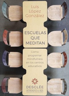 Escuelas que meditan : cómo programar mindfulness en los centros educativos - López González, Luis