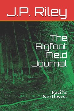 The Bigfoot Field Journal - Riley, J. P.