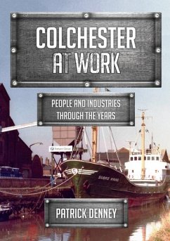 Colchester at Work: People and Industries Through the Years - Denney, Patrick