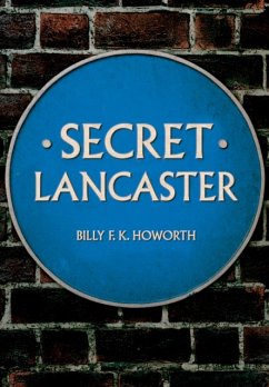 Secret Lancaster - Howorth, Billy F.K.