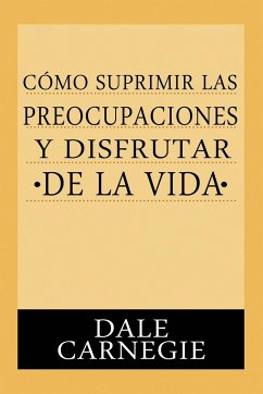 Como Suprimir Preocupaciones Y Disfrutar De La Vida - Carnegie, Dale