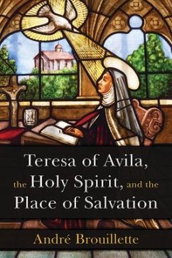Teresa of Avila, the Holy Spirit, and the Place of Salvation - Brouillette, André