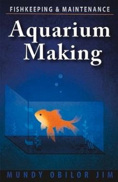 Aquarium Making- Fishkeeping & Maintenance: Volume 1 - Jim, Mundy