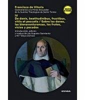 Comentarios a la prima secundae de la summa theologiae de santo Tomás IV : de donis, beatitudinibus, fructibus, vitiis et peccatis = sobre los dones, las bienaventuranzas, los frutos, vicios y pecados - Vitoria, Francisco De; Zorroza, María Idoya; Sarmiento, Augusto