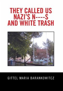 They Called Us Nazi's N----S and White Trash - Barankowitcz, Gittel Maria