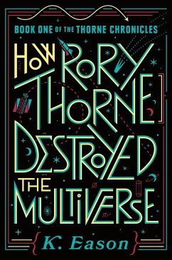 How Rory Thorne Destroyed the Multiverse: Book One of the Thorne Chronicles - Eason, K.