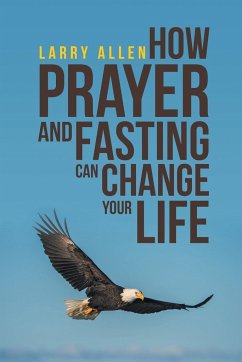 How Prayer and Fasting Can Change Your Life - Allen, Larry