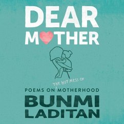 Dear Mother: Poems on the Hot Mess of Motherhood - Laditan, Bunmi