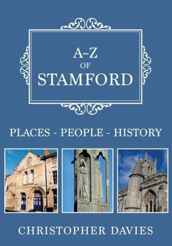 A-Z of Stamford: Places-People-History - Davies, Christopher