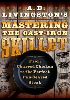 A. D. Livingston's Mastering the Cast-Iron Skillet - Livingston, A. D.