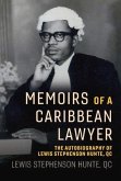 Memoirs of a Caribbean Lawyer: The Autobiography of Lewis Stephenson Hunte, Qc Volume 1