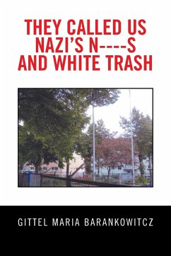 They Called Us Nazi's N----S and White Trash - Barankowitcz, Gittel Maria