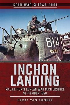 Inchon Landing: Macarthur's Korean War Masterstroke, September 1950 - Tonder, Gerry Van